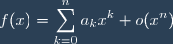 f(x) = \displaystyle \sum_{k=0}^n a_k x^k + o(x^n)
